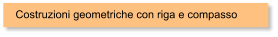 Costruzioni geometriche con riga e compasso