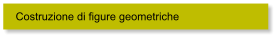 Costruzione di figure geometriche