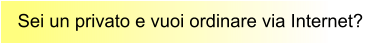 Sei un privato e vuoi ordinare via Internet?